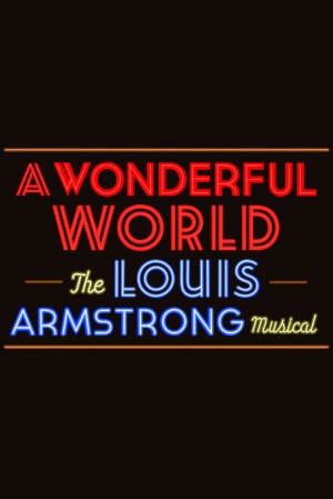 A Wonderful World: The Louis Armstrong Musical